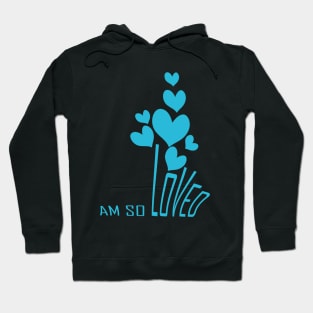 I am so loved Hoodie